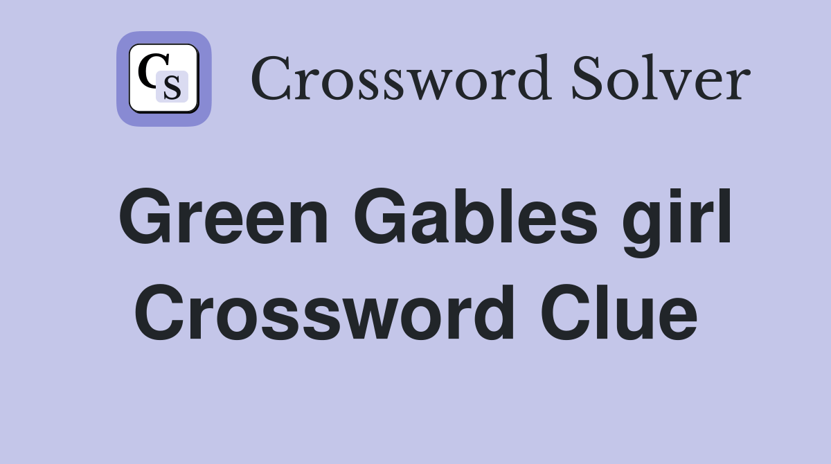 Green Gables girl Crossword Clue Answers Crossword Solver